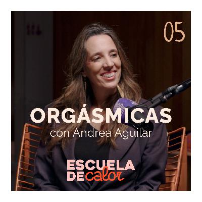 4x05 Orgásmicas, con Andrea Aguilar (@masalladelorgasmo) | ESCUELA DE CALOR 4x05 Orgásmicas, con Andrea Aguilar (@masalladelorgasmo) | ESCUELA DE CALOR
