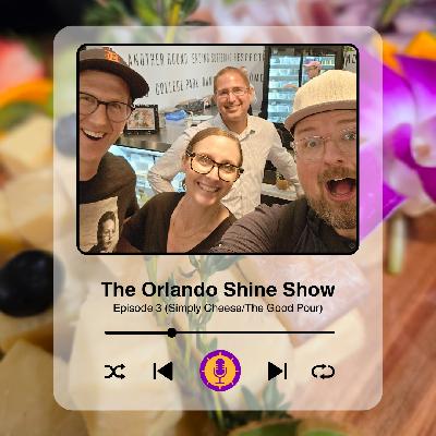 The Orlando Shine Show - Episode 3 (Simply Cheese/The Good Pour) The Orlando Shine Show - Episode 3 (Simply Cheese/The Good Pour)
