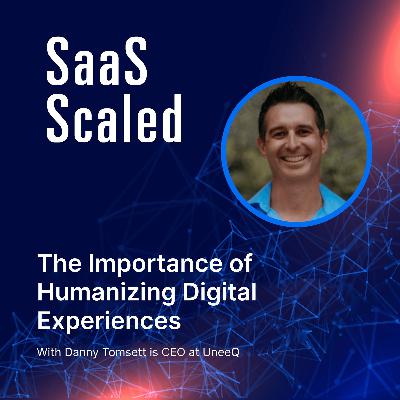 The Importance of Humanizing Digital Experiences with Danny Tomsett