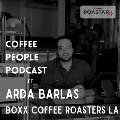 Arda Barlas, Owner of Boxx Coffee Roasters LA joins the Coffee People podcast.