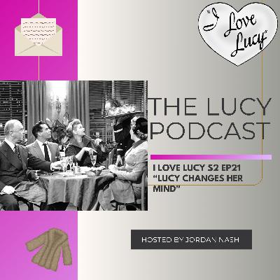 I Love Lucy S2 Ep21 “Lucy Changes Her Mind”
