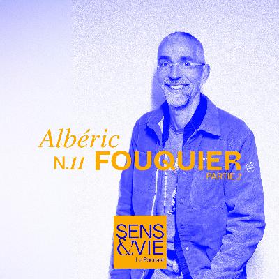 Episode #11 - Albéric Fouquier - Partie 2