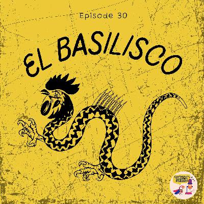 Season 3: Episode 30: El Basilisco