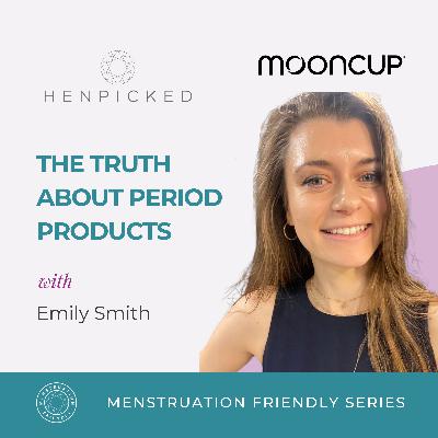 The Truth about Period Products - Emily Smith, Mooncup | Episode 85