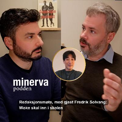 Woke skal inn i skolen: Redaksjonsmøte, med gjest Fredrik Solvang Woke skal inn i skolen: Redaksjonsmøte, med gjest Fredrik Solvang