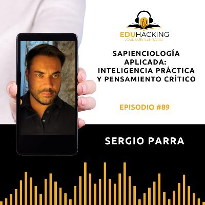 Sergio Parra | Sapienciología aplicada: inteligencia práctica y pensamiento crítico #89