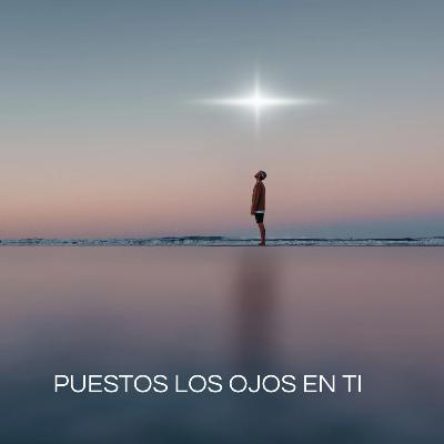 Puestos los ojos en ti. Puestos los ojos en ti.