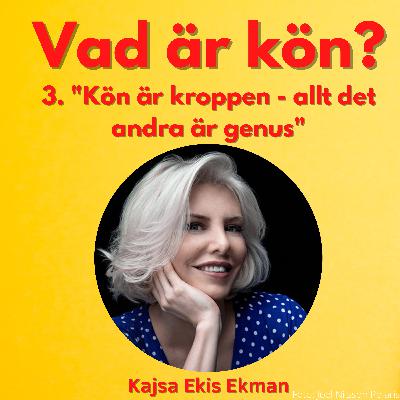 Avsnitt 3: "Kön är kroppen - allt det andra är genus"