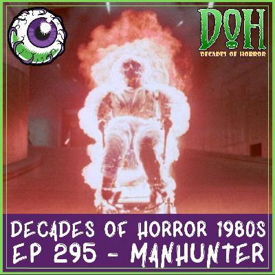 MANHUNTER (1986) – Episode 295 – Decades of Horror 1980s