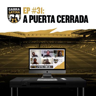EP #31: A Puerta Cerrada 😷