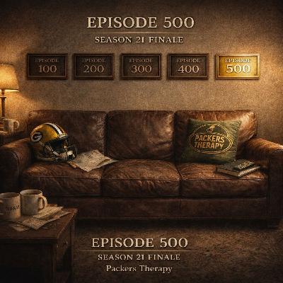 Episode #500: Season 21 Finale | Packers Therapy