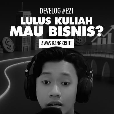 DEVELOG #E21 - Lulus Kuliah Mau Bisnis? Awas Bangkrut! DEVELOG #E21 - Lulus Kuliah Mau Bisnis? Awas Bangkrut!