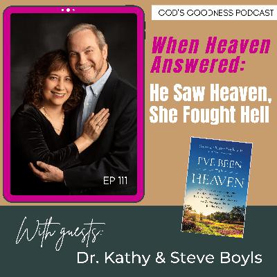 111: When Heaven Answered: He Saw Heaven, She Fought Hell – Dr. Kathy & Steve Boyls’ Miracle Story
