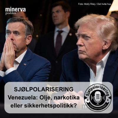Minervapodden: Sjølpolarisering – Ekspressepisode om Venezuela Minervapodden: Sjølpolarisering – Ekspressepisode om Venezuela