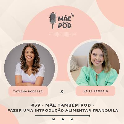 #39 - Mãe Também POD - Fazer uma introdução alimentar tranquila