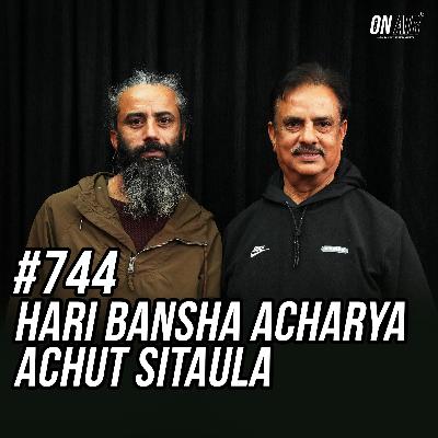 #744 - Hari Bansha Acharya & Achut Sitaula #744 - Hari Bansha Acharya & Achut Sitaula