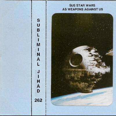 [#262] Sus Star Wars As Weapons Against Us