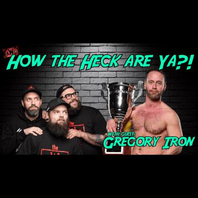 How the Heck are Ya?! with guest: Gregory Iron