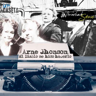 Arne Johnson "El Diablo me obligo hacerlo" - Throwback Storie | EP41 Arne Johnson "El Diablo me obligo hacerlo" - Throwback Storie | EP41