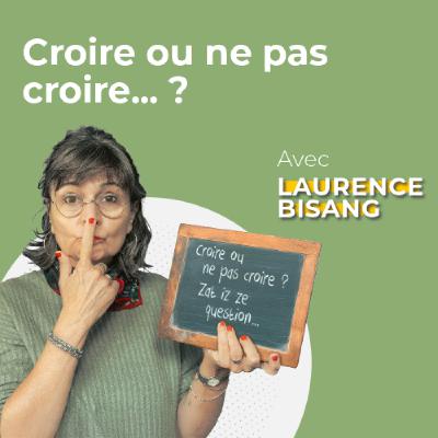 Laurence Bisang: Croire ou ne pas croire... ?