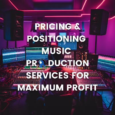 Pricing & Positioning Music Production Services for Maximum Profit