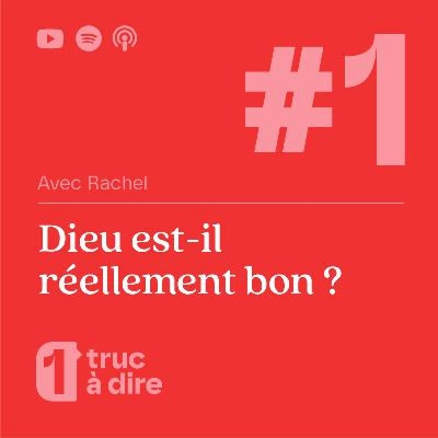 #01 - Dieu est-il réellement bon ? - avec Rachel
