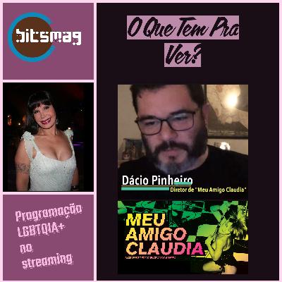 LGBTQIA+ no streaming - programação e entrevista com Dácio Pinheiro, diretor de "Meu Amigo Claudia"