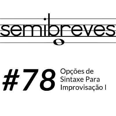#78 Opções de Sintaxe Para Improvisação I