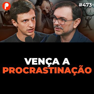 PrimoCast 473 | COMO PARAR DE PROCRASTINAR (Com Rossandro Klinjey e Lucas Zappia) PrimoCast 473 | COMO PARAR DE PROCRASTINAR (Com Rossandro Klinjey e Lucas Zappia)
