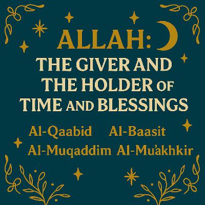 Allah: The Giver and the Holder of Time and Blessings 🌙 | Ep 17