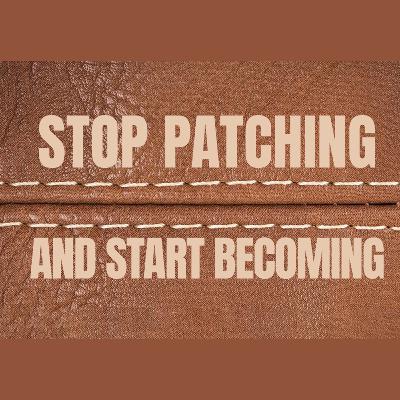 'Stop Patching & Start Becoming' - John Paterson - 4th January 2026
