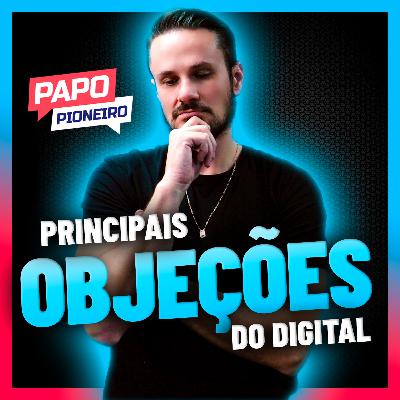 As 8 PRINCIPAIS OBJEÇÕES do marketing digital | Podcast Papo Pioneiro #EP 38