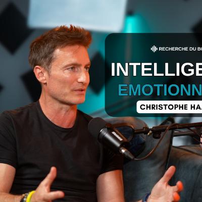 Comment l'intelligence émotionnelle peut transformer votre vie Avec Christophe Haag