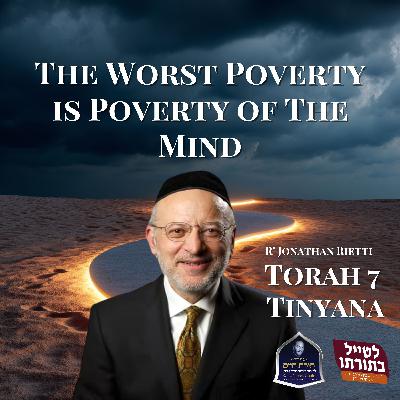 The Worst Poverty is Poverty of The Mind - Kollel Toras Chaim All Shiurim The Worst Poverty is Poverty of The Mind - Kollel Toras Chaim All Shiurim