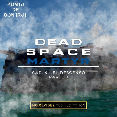 T1 - E20 - Dead Space Martyr - Cap. 4 - "El descenso" Part. 3