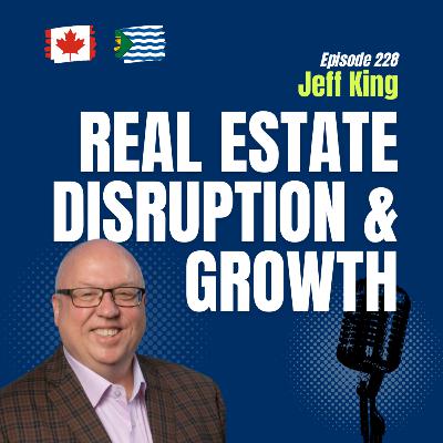 #228 From Music to Real Estate: Jeff King on Disruption, Growth & the Future: Greater Vancouver REALTORS®