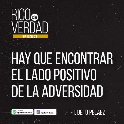 21. Hay que encontrar el lado positivo de la adversidad. Ft Beto Pelaez 21. Hay que encontrar el lado positivo de la adversidad. Ft Beto Pelaez