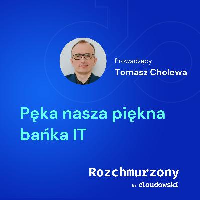 29 - Pęka nasza piękna bańka IT 29 - Pęka nasza piękna bańka IT