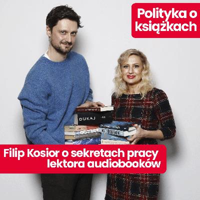 Polityka o książkach: Filip Kosior wywiad o sekretach pracy lektora audiobooków, AI i książkowe polecajki