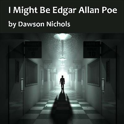 I Might Be Edgar Allan Poe