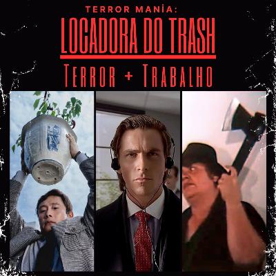 Locadora do Trash - Trabalho + Terror