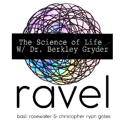 The Science of Life W/ Dr. Berkley Gryder