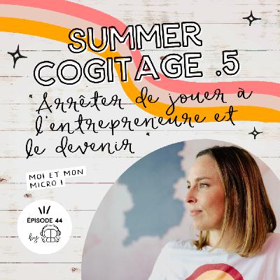 #44 - Arrêter de jouer à l'entrepreneure et le devenir (Ép 5 Summer 25)