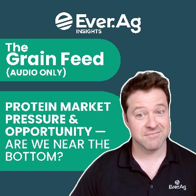 The Grain Feed (AUDIO ONLY): Protein Market Pressure & Opportunity — Are We Near the Bottom? - August 6, 2025