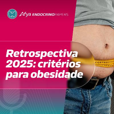 Retrospectiva 2025: critérios para obesidade Retrospectiva 2025: critérios para obesidade