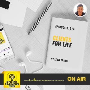 Episode 214 - Clients for Life