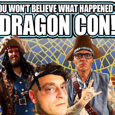 Episode 222: You Won't Believe What Happened At Dragon Con!