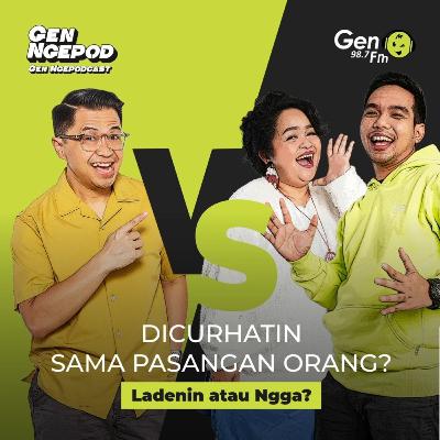 Gen Ngepod #13 - Dicurhatin pasangan orang, ladenin gak?