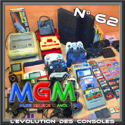 #62 MGM : L'évolution des consoles de Jeux Video #62 MGM : L'évolution des consoles de Jeux Video