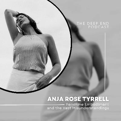 Feminine Embodiment and the Vast Misunderstandings with Anja Rose Tyrell
